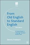 From Old English to Standard English: A Course Book in Language Variations Across Time (Studies in English Language)