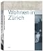 Wohnen in Zürich: Reflexionen und Beispiele 1998-2006