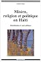 Mis�re, religion et politique en Ha�ti