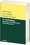 IT-Controlling: Messung und Steuerung des Wertbeitrages der IT - Ralf Kesten, Arno M&uuml;ller, Hinrich Schr&ouml;der
