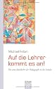 Auf die Lehrer kommt es an!: F&uuml;r eine R&uuml;ckkehr der P&auml;dagogik in die Schule