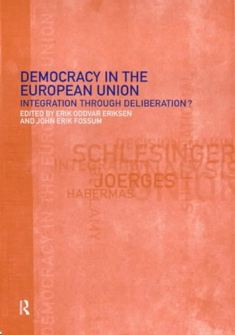 Democracy in the European Union: Integration Through Deliberation?