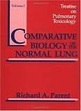 Treatise on Pulmonary Toxicology, Volume I: Comparative Biology of the Normal Lung (Treatise on Pulmonary Toxicology, Vol. 1)