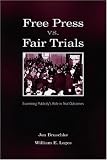 Free Press vs. Fair Trials: Examining Publicity's Role in Trial Outcomes (Lea's Communication Series)