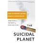 The Suicidal Planet: How to Prevent Global Climate Catastrophe