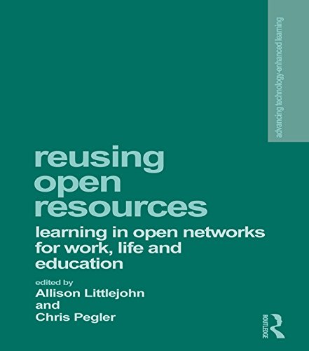 Reusing Open Resources: Learning in Open Networks for Work, Life and Education (Advancing Technology Enhanced Learning)