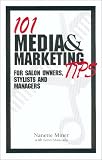 101 Media and Marketing Tips for Salon Owners, Stylists and Managers