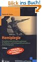 Hemiplegie: Ein umfassendes Behandlungskonzept f�r Patienten nach Schlaganfall und anderen Hirnsch�digungen (Rehabilitation und Pr�vention)