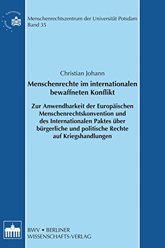 Menschenrechte im internationalen bewaffneten Konflikt: Zur Anwendbarkeit der Europäischen Menschenrechtskonvention und des Internationalen Paktes über ... der Universität Potsdam 35) (German Edition)