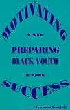 Motivating and Preparing Black Youth for Success