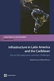 Infrastructure in Latin America And the Caribbean: Recent Developments And Key Challenges (Directions in Development. Infrastructure)