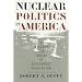 Nuclear Politics in America (Studies in Government & Public Policy)