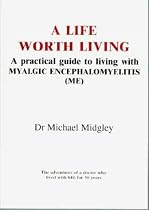 A life worth living : A practical guide to living with Myalgic Encephalomyelitis (ME)