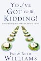 You've Got to Be Kidding!: Real-life parenting advice from a mom and dad of nineteen