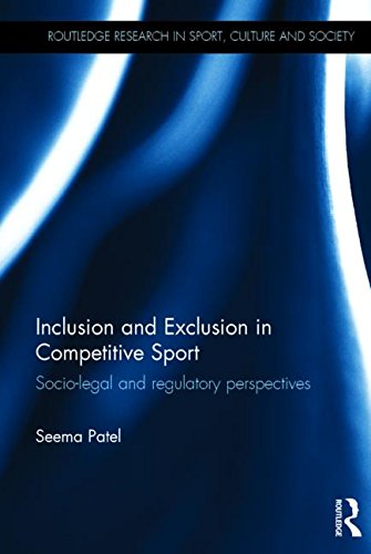 Inclusion and Exclusion in Competitive Sport: Socio-Legal and Regulatory Perspectives (Routledge Research in Sport, Culture and Society)