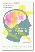 The Body Has a Mind of Its Own: How Body Maps in Your Brain Help You Do (Almost) Everything Better