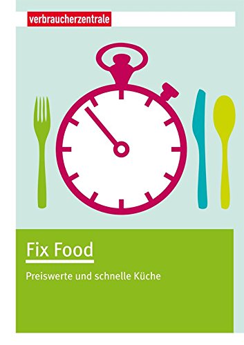 Fix Food: Preiswerte und schnelle Küche (German Edition)
