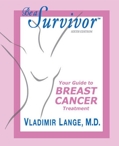 Be a Survivor: Your Guide To Breast Cancer Treatment