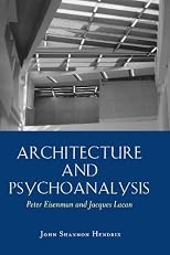 Architecture And Psychoanalysis: Peter Eisenman And Jacques Lacan