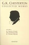 The Collected Works of G.K. Chesterton, Volume 2 : The Everlasting Man, St. Francis of Assisi, St Thomas Aquinas