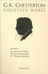 The Collected Works of G.K. Chesterton, Volume 2 : The Everlasting Man, St. Francis of Assisi, St Thomas Aquinas