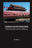 China`s Elite Politics: Political Transition and Power Balancing (Series on Contemporary China ? Vol. 9) (Series on Contemporary China)