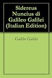 Sidereus Nuncius di Galileo Galilei (Italian Edition)