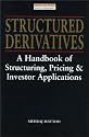 Structured Derivatives: A Handbook of Structuring, Pricing and Investor Applications (Financial Times Series)