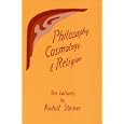 Philosophy, Cosmology, and Religion: Ten Lectures Given at the Goetheanum in Dornach, Switzerland, Sept. 6-15, 1922 by  Rudolf Steiner
