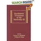 Click here to buy Psychiatric Treatment of the Medically Ill (Medical Psychiatry, 13) by Robinson.