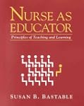 Nurse as Educator: Principles of Teac...