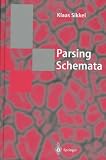 Parsing Schemata: A Framework for Specification and Analysis of Parsing Algorithms (Texts in Theoretical Computer Science. An EATCS Series)
