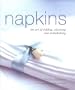 Napkins: The Art of Folding, Adorning and Embellishing