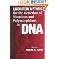 Laboratory Methods for the Detection of Mutations and Polymorphisms in DNA by Graham R. Taylor