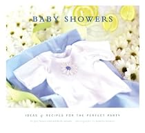 Baby Showers: Ideas & Recipes for the Perfect Party