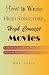 How
to
Write
High
Structure,
High
Concept
Movies:
A
Step-by-step
Guide
to
Writing
High
Concept,
Structurally
Foolproof
Screenplays!