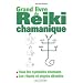 Le grand livre du Reiki chamanique