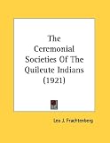 The Ceremonial Societies Of The Quileute Indians (1921) (Kessinger Publishing's Rare Reprints)