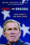 Cruel and Unusual: Bush/Cheneys New World Order