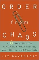 Order from Chaos: A Six-Step Plan for Organizing Yourself, Your Office, and Your Life