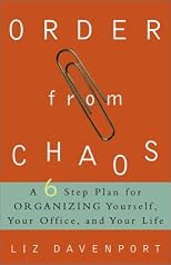 Order from Chaos: A Six-Step Plan for Organizing Yourself, Your Office, and Your Life