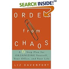 Order from Chaos: A Six-Step Plan for Organizing Yourself, Your Office, and Your Life