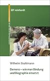 Demenz - wie man Bindung und Biographie einsetzt