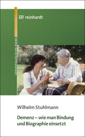 Demenz - wie man Bindung und Biographie einsetzt