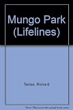 Mungo Park : an illustrated life of Mungo Park, 1770-1806