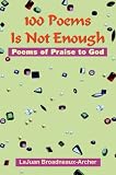100 Poems Is Not Enough: Poems of Praise to God
