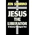 Jesus the Liberator: A Historical-Theological Reading of Jesus of Nazareth