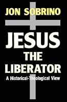 Jesus the Liberator: A Historical-Theological Reading of Jesus of Nazareth