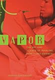 Vapor: The Art And Science Of Inhaling Pure Plant Essences (1)