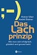 Das Lachprinzip: Wie man sich erfolgreich, gl�cklich und gesund lacht